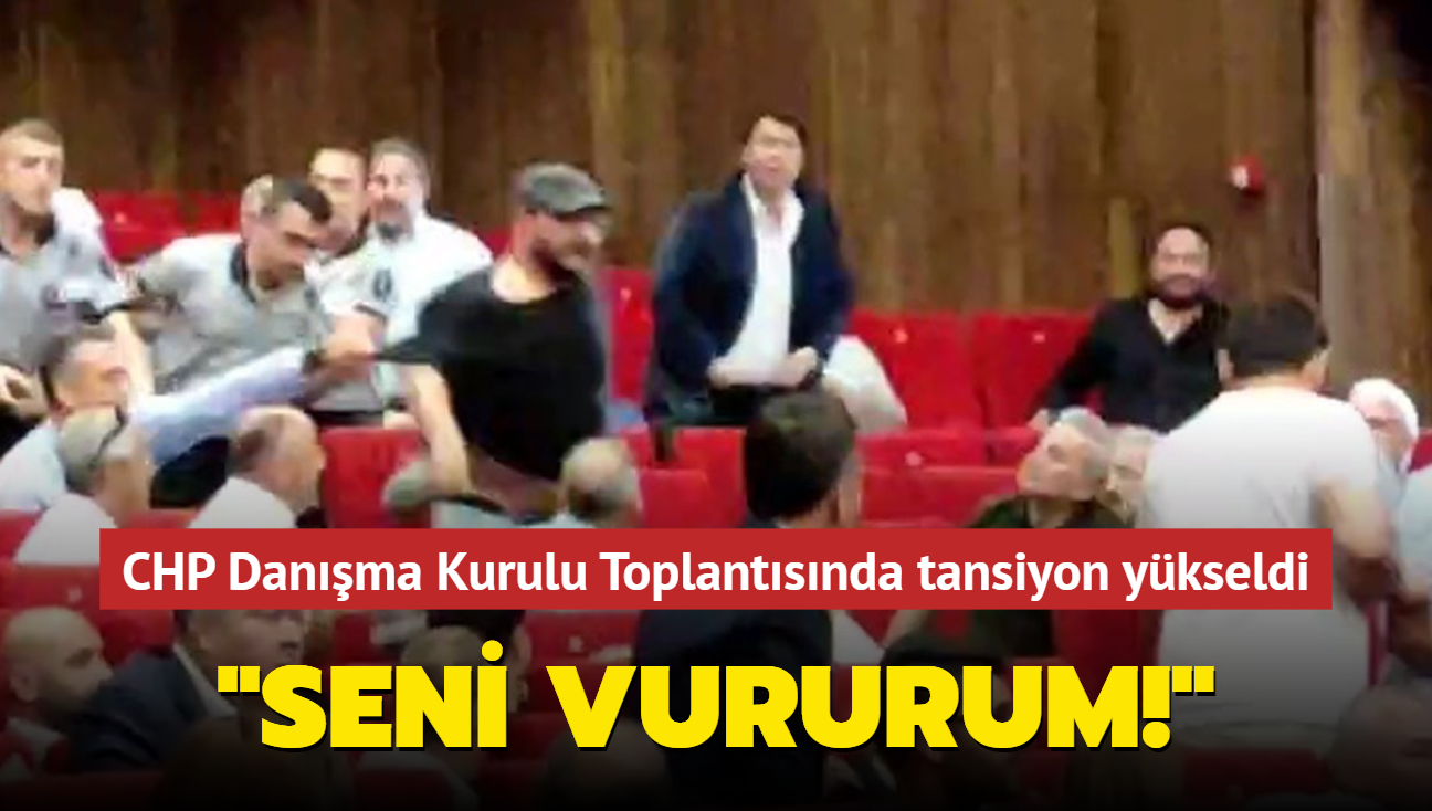 CHP Danma Kurulu Toplantsnda tansiyon ykseldi: Seni vururum