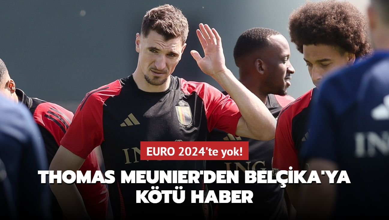Thomas Meunier'den Belika'ya kt haber! EURO 2024'te yok