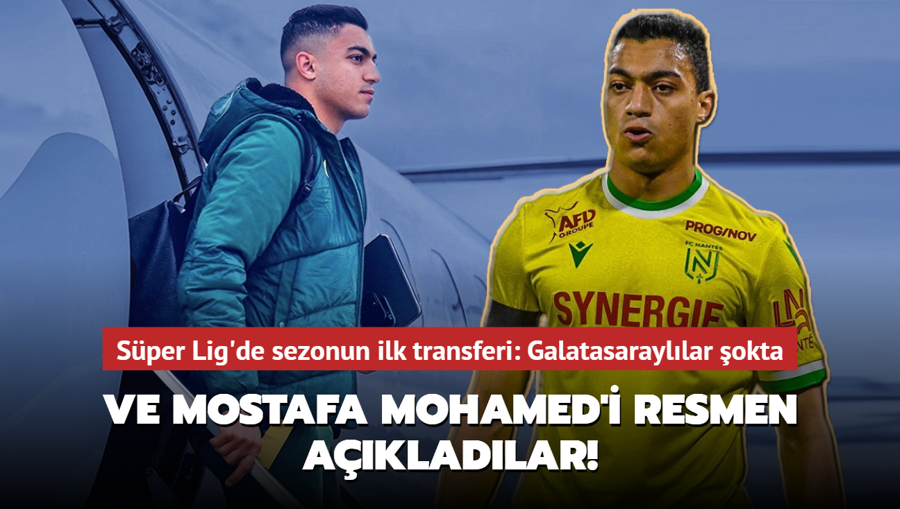 Ve Mostafa Mohamed'i resmen akladlar! Sper Lig'de sezonun ilk transferi: Galatasarayllar okta...