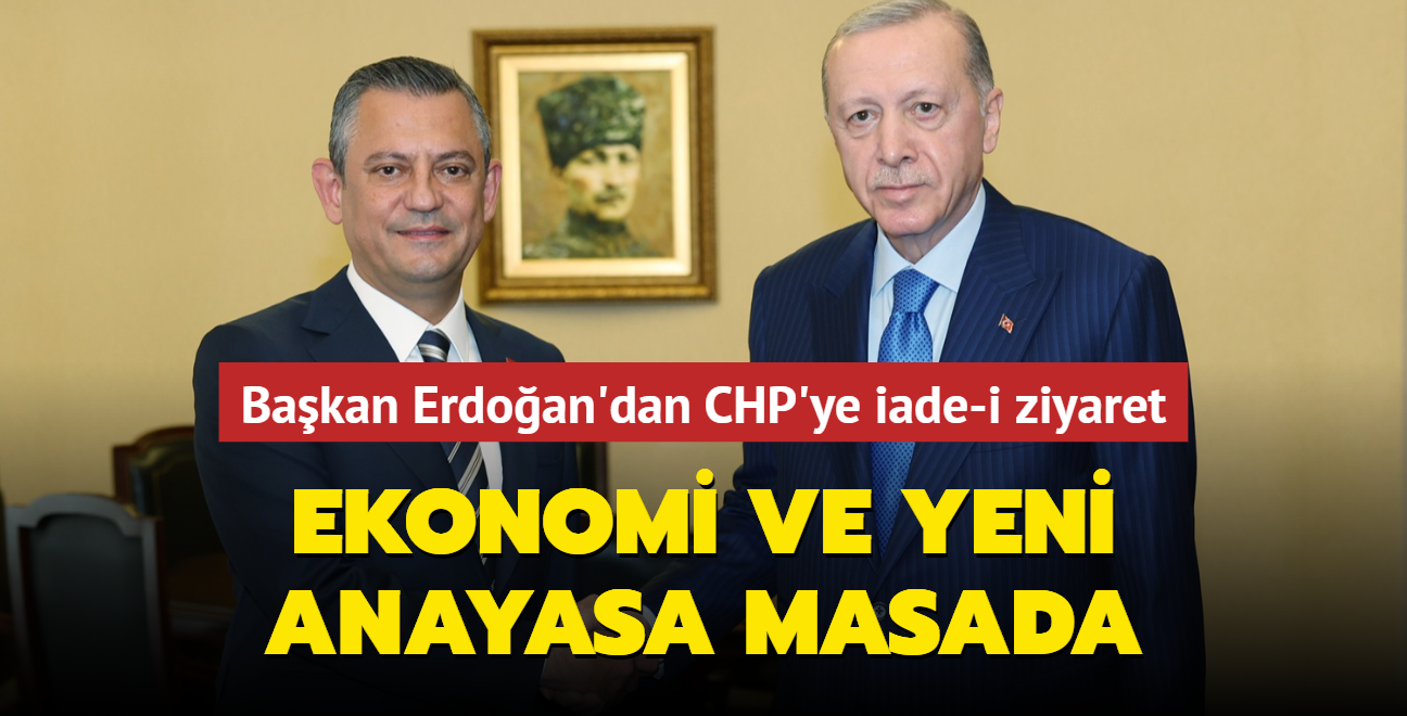 Bakan Erdoan'dan CHP'ye iade-i ziyaret: Ekonomi ve yeni anayasa masada