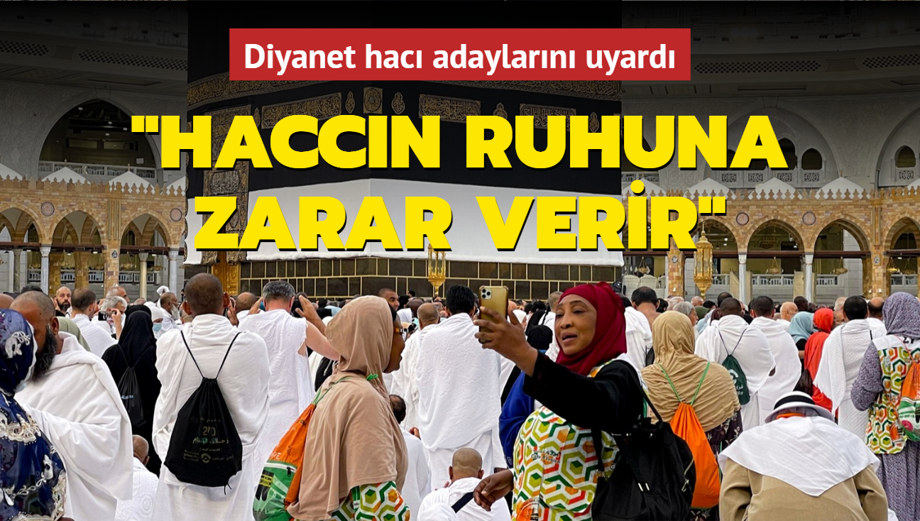 Diyanet hac adaylarn uyard: Haccn ruhuna zarar verir