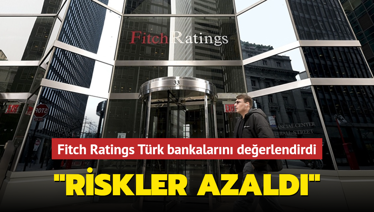 Fitch Ratings Trk bankalarn deerlendirdi: D finansman kaynakl riskler azald