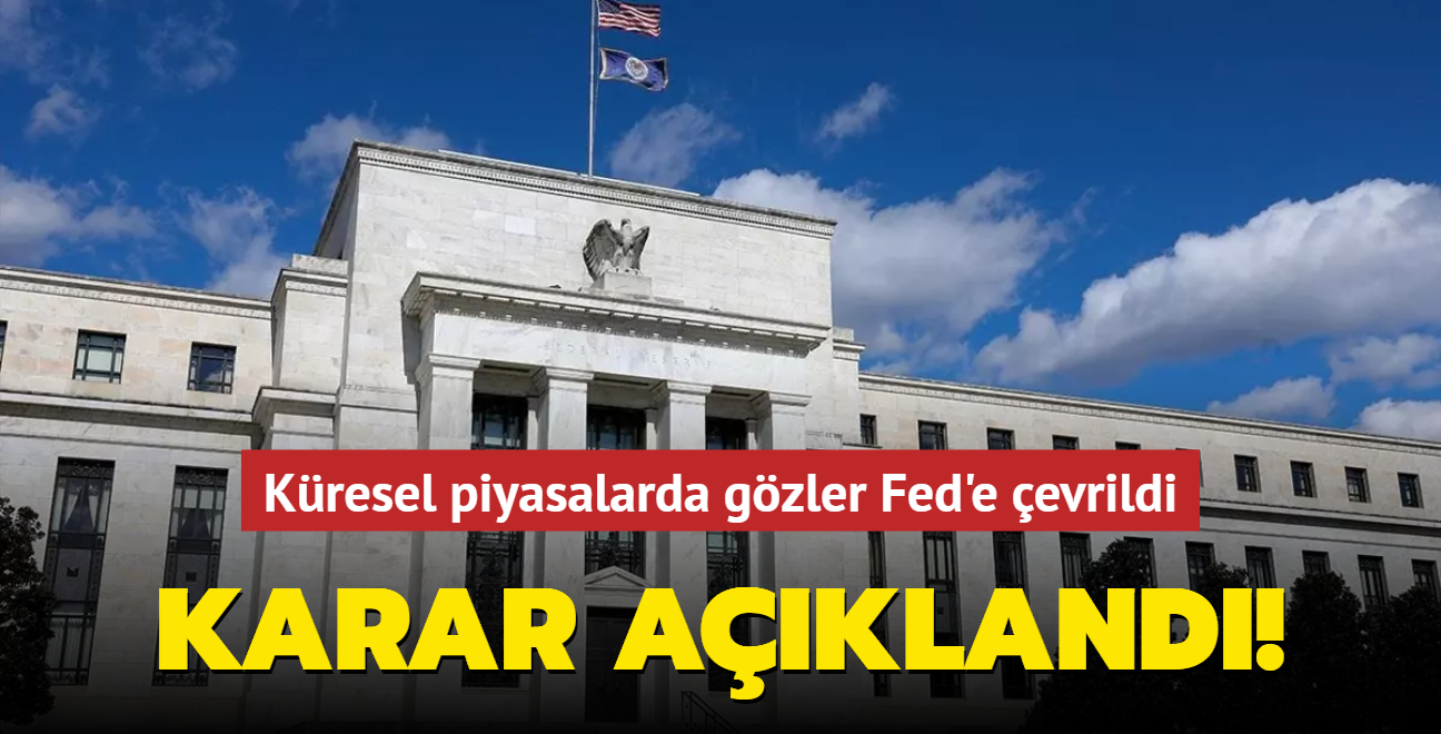 Kresel piyasalarda merakla bekleniyordu! Fed faiz kararn aklad