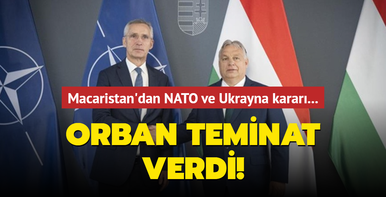 Macaristan'dan NATO ve Ukrayna karar...  Orban teminat verdi!