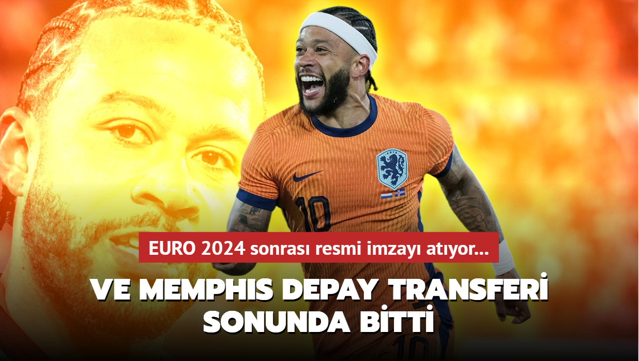 Ve Memphis Depay transferi sonunda bitti! EURO 2024 sonras resmi imzay atyor