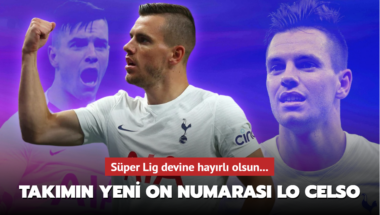 Ve takmn yeni on numaras Giovani Lo Celso! Sper Lig devine hayrl olsun