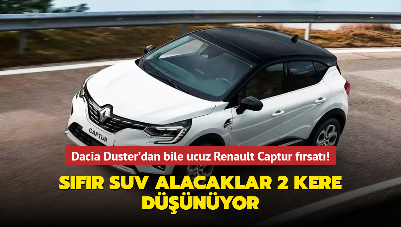Dacia Duster'dan bile ucuz Renault Captur frsat! Sfr SUV otomobil alacaklar 2 kere dnyor