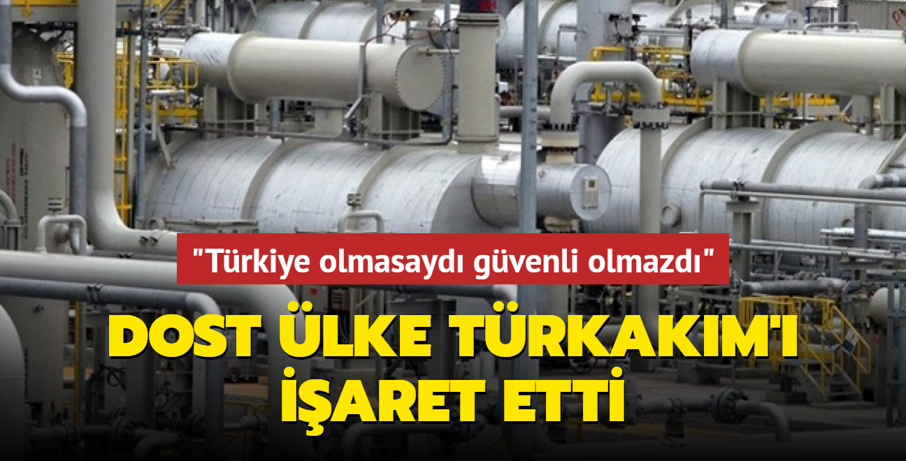 Dost lke TrkAkm' iaret etti: Trkiye olmasayd enerji arzmz gvenli olmazd