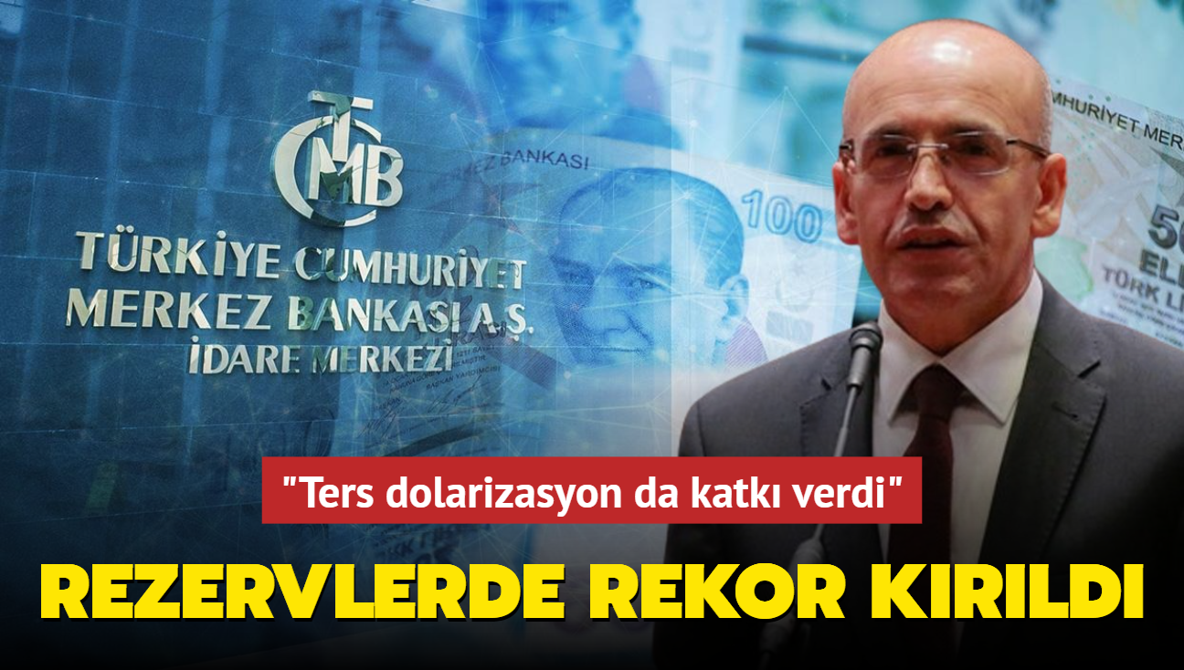 Merkez Bankas rezervleri rekor krd! Bakan imek: Ters dolarizasyon da katk verdi