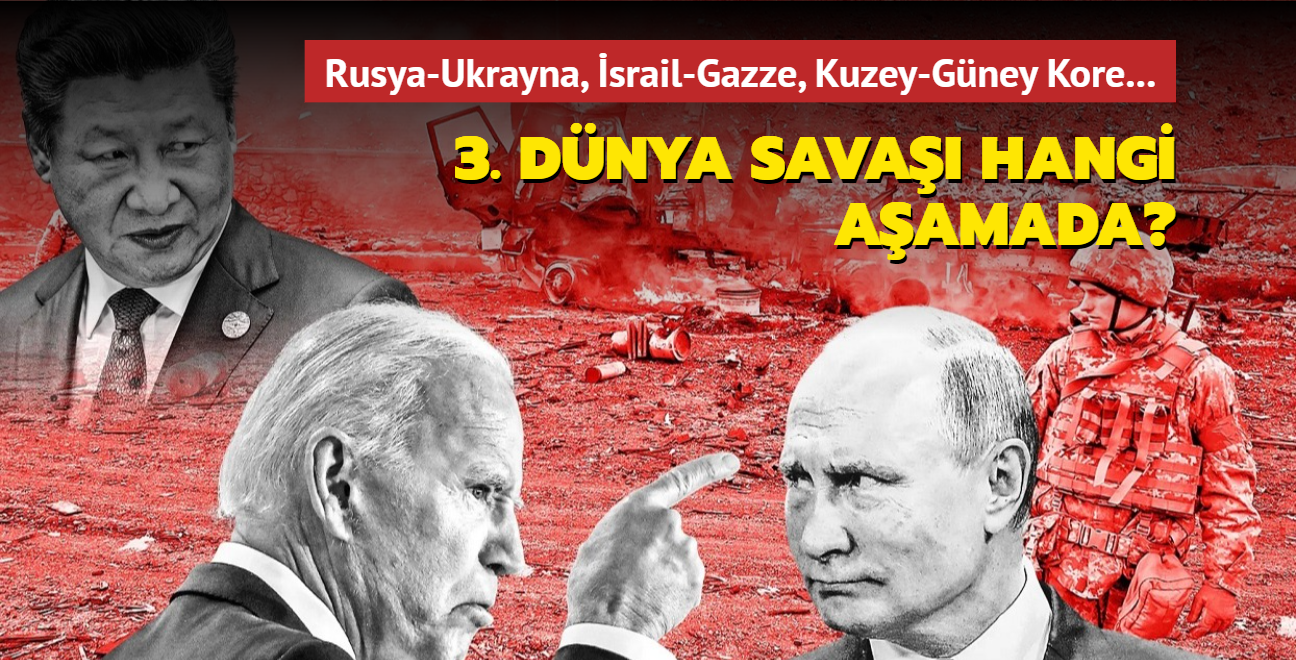 Rusya-Ukrayna, srail-Gazze, Kuzey-Gney Kore... 3. Dnya Sava'nn hangi aamasndayz"