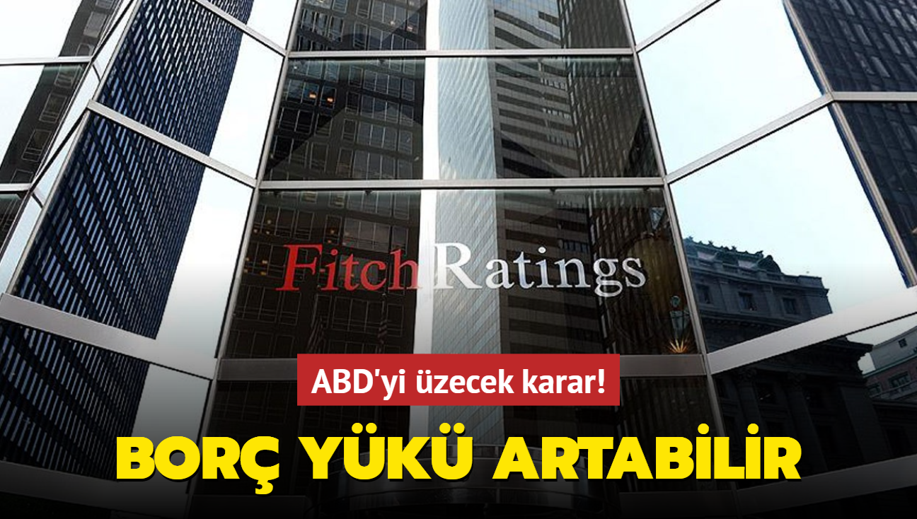 Fitch'ten ABD'yi zecek karar! Bor yk artabilir