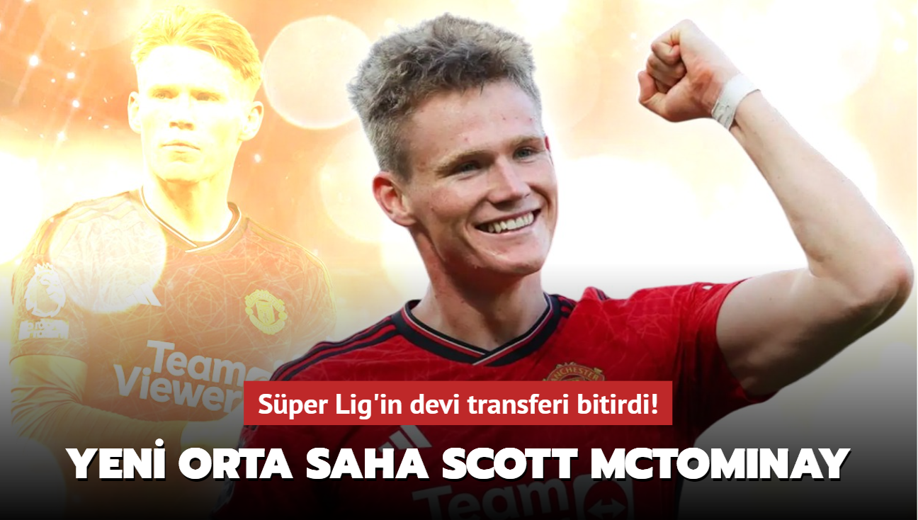 Sper Lig'in devi transferi bitirdi! Yeni orta saha Scott McTominay