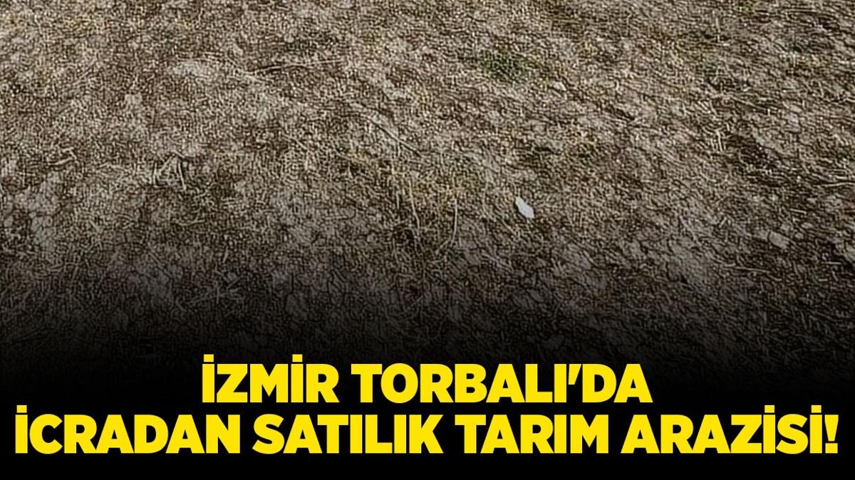 zmir Torbal'da icradan satlk tarm arazisi!