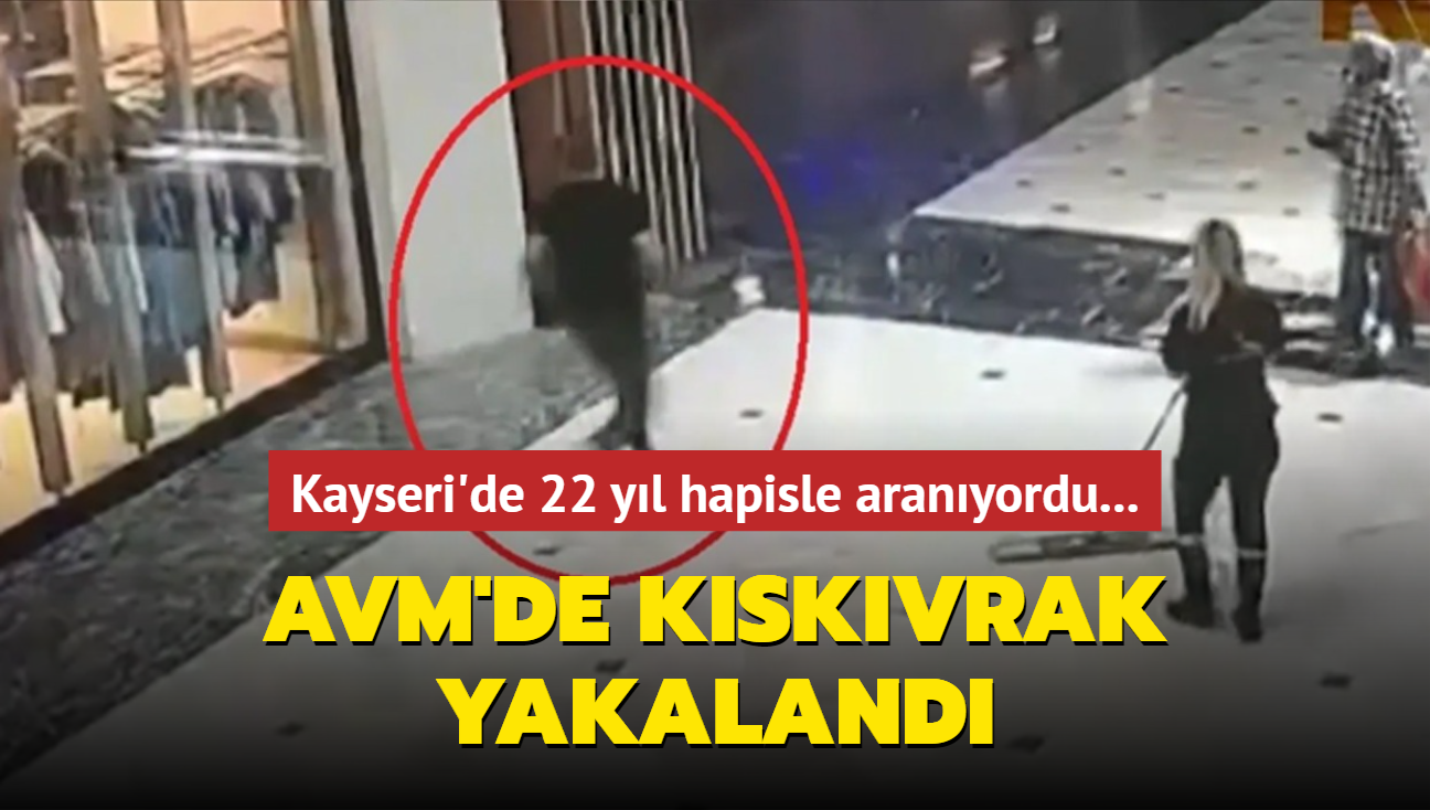 Kayseri'de 22 yl hapisle aranyordu... AVM'de kskvrak yakaland