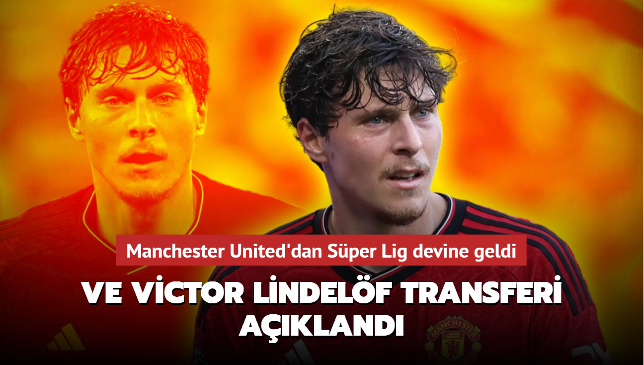 Ve Victor Lindelf transferi akland! Manchester United'dan Sper Lig devine geldi