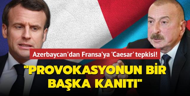 Azerbaycan'dan Fransa'ya 'Caesar' tepkisi! Provokatif faaliyetlerinin bir baka kant