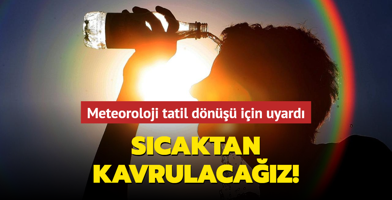 Meteoroloji tatil dn iin uyard... Scaktan kavrulacaz!