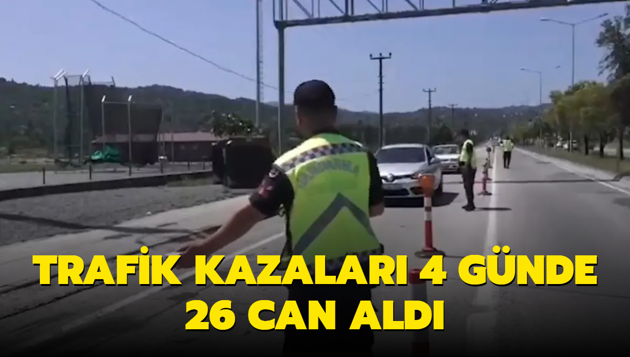 Trafik kazalar 4 gnde 26 can ald