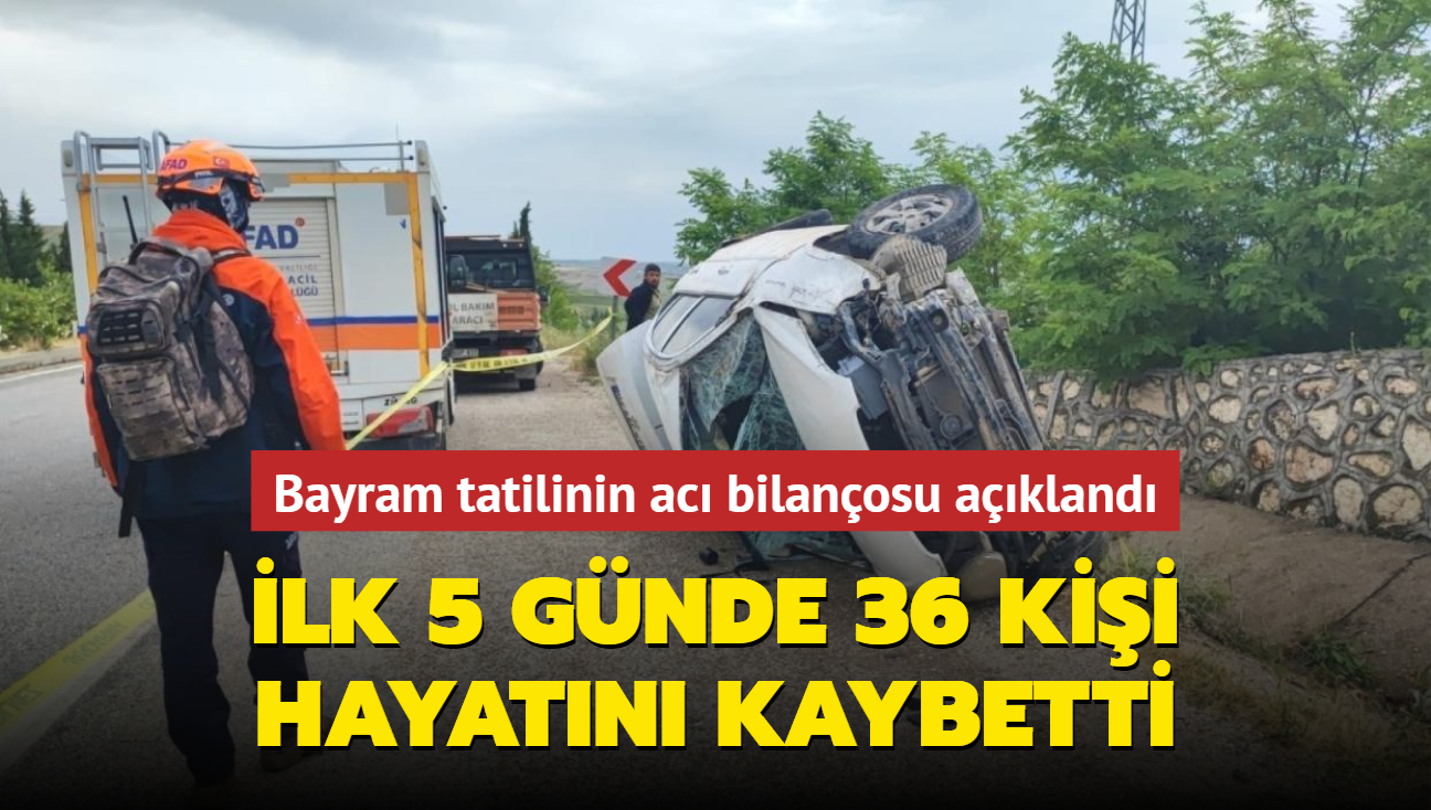 Bayram tatilinin ac bilanosu akland: lk 5 gnde 36 kii hayatn kaybetti