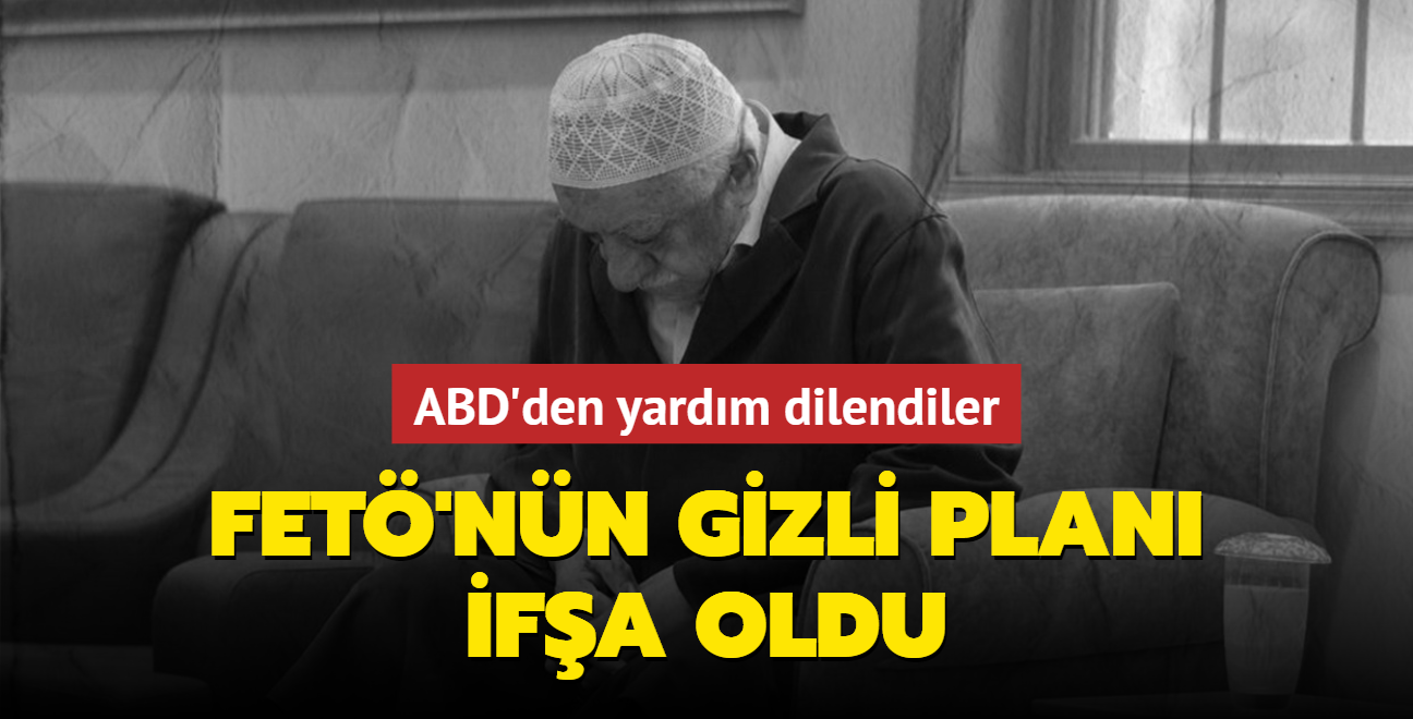 Keye skan terristler ABD'den yardm dilendi! FET'nn gizli plan ifa oldu