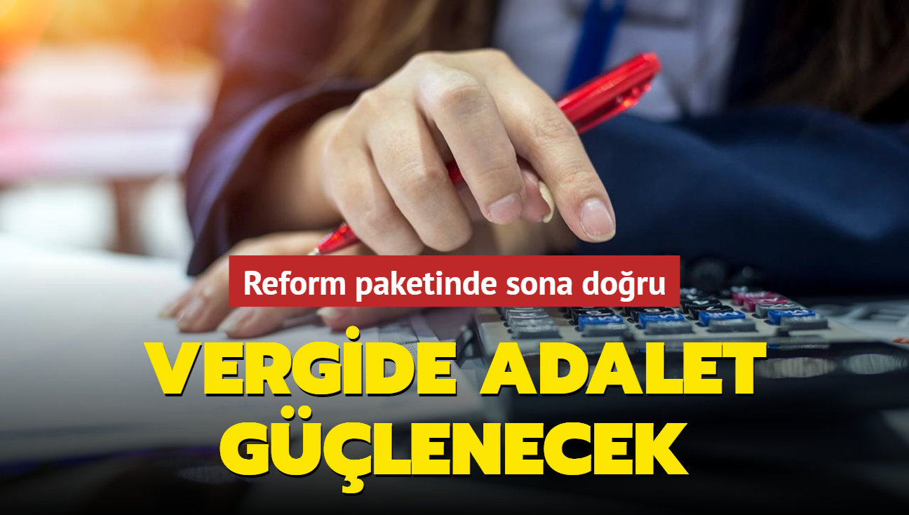 Reform paketinde sona doru! Vergide adalet glenecek