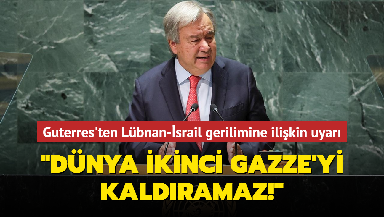 Guterres'ten Lbnan-srail gerilimine ilikin uyar: Dnya ikinci Gazze'yi kaldramaz