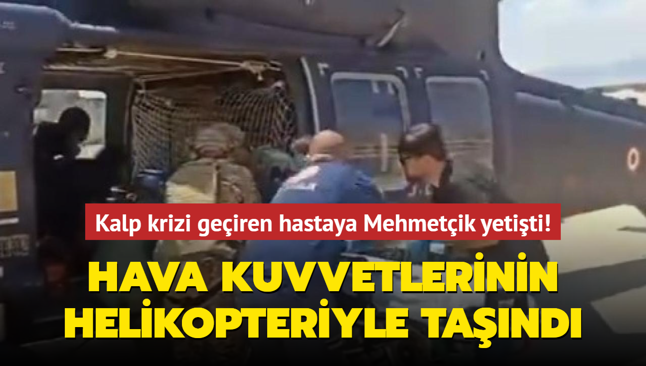 Kalp krizi geiren hastaya Mehmetik yetiti! Hava Kuvvetlerinin helikopteriyle tand