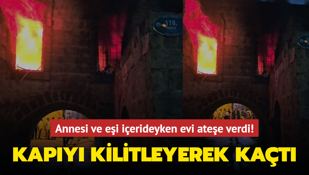 Annesi ve ei ierideyken evi atee verdi! Kapy kilitleyerek kat