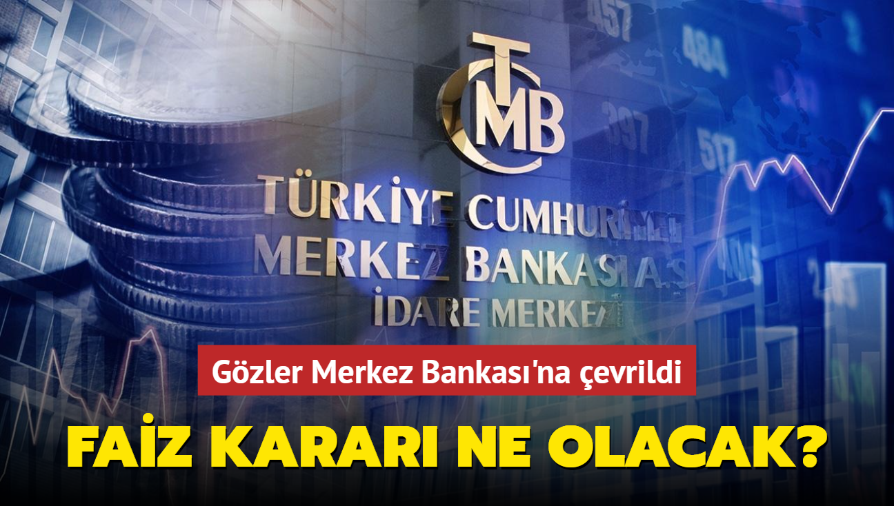 Faiz karar ne olacak" Gzler Merkez Bankas'na evrildi