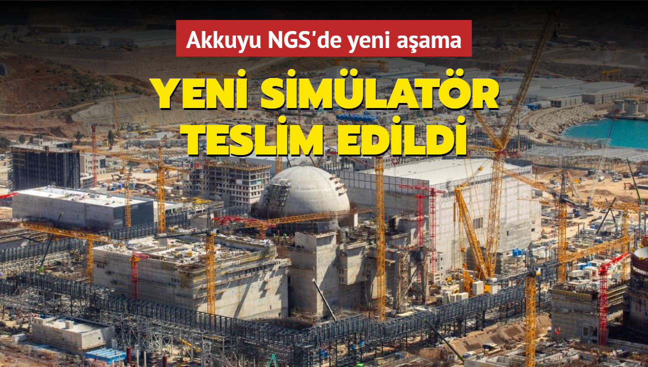 Akkuyu NGS'de yeni aama! Eitim simlatr teslim edildi