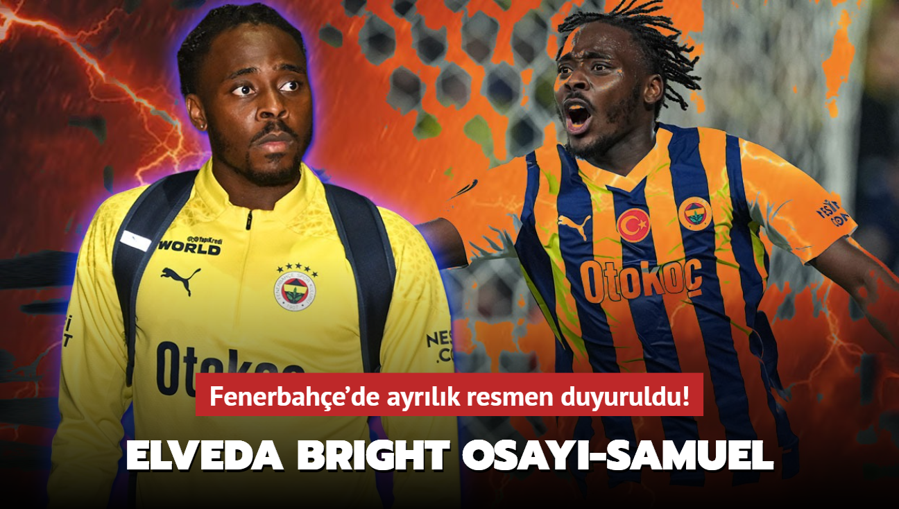 Elveda Bright Osayi-Samuel! Fenerbahe'de ayrlk resmen duyuruldu...