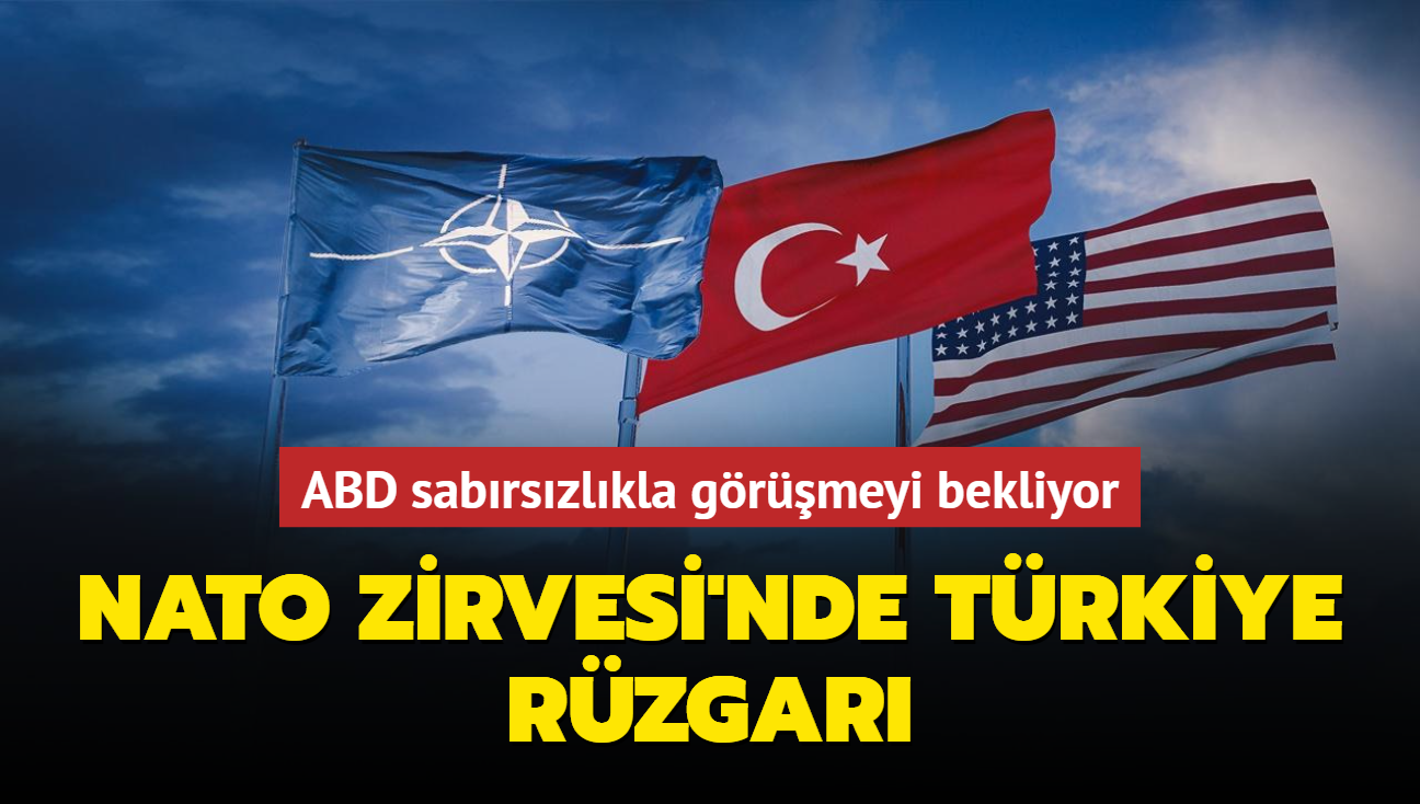 NATO Zirvesi'nde Trkiye rzgar: ABD sabrszlkla grmeyi bekliyor