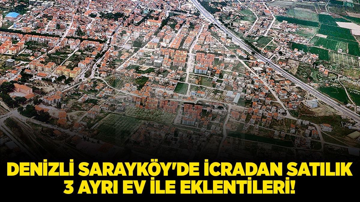 Denizli Sarayky'de icradan satlk 3 ayr ev ile eklentileri!