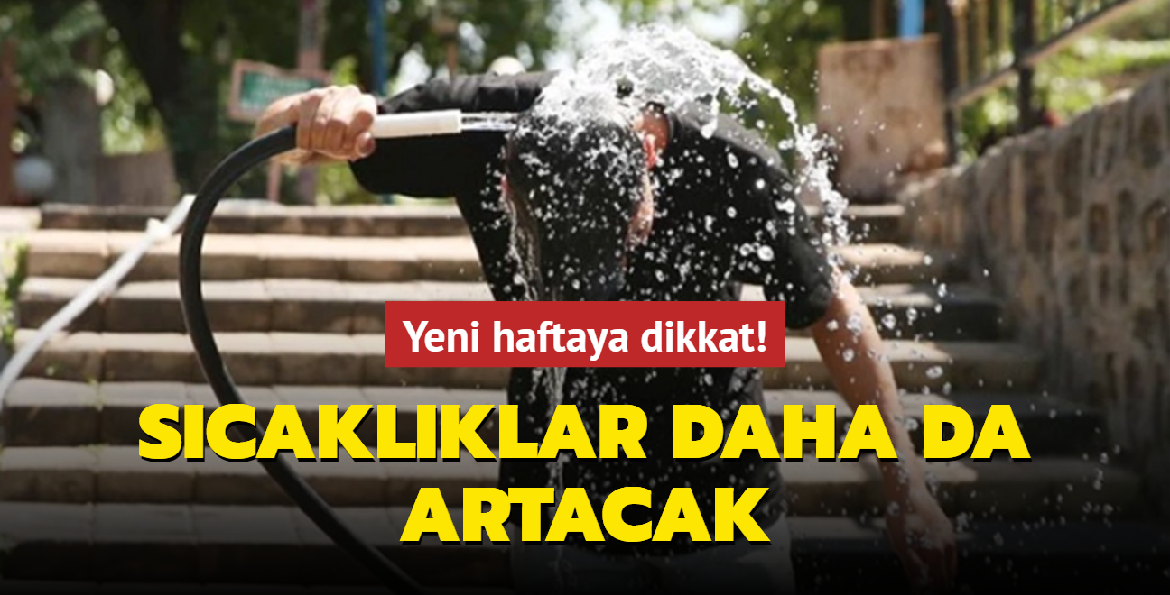 Scaklklar daha da artacak... Yeni haftaya dikkat! 