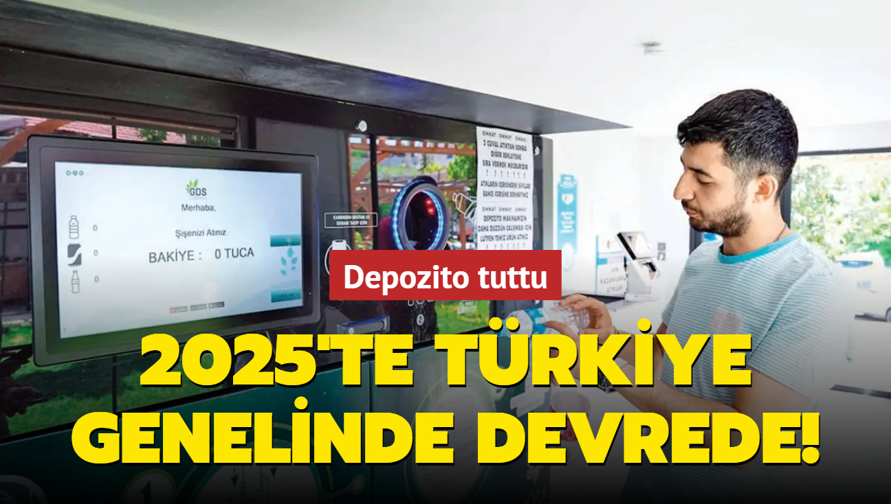 2025'te Trkiye genelinde devrede: Depozito tuttu