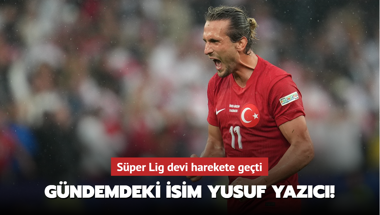 Gndemdeki isim Yusuf Yazc! Sper Lig devi harekete geti