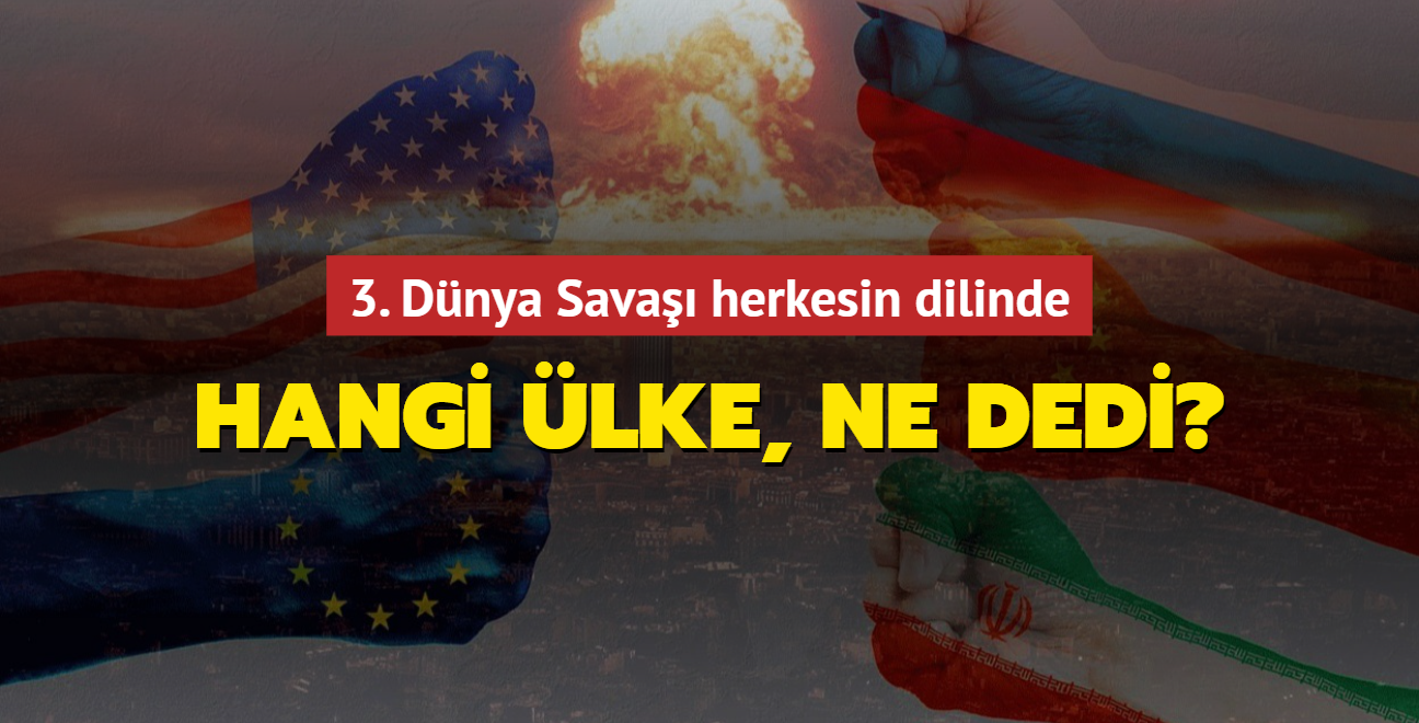 3. Dnya Sava herkesin dilinde: Hangi lke, ne dedi"