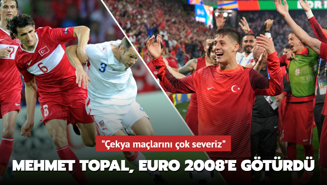 "ekya malarn ok severiz" Mehmet Topal, EURO 2008'e gtrd