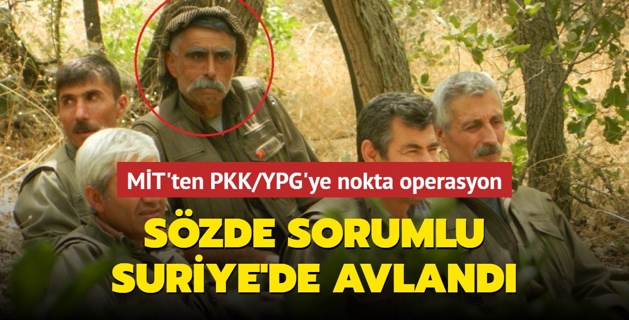 MT'ten PKK/YPG'ye nokta operasyon! Szde sorumlu Suriye'de avland