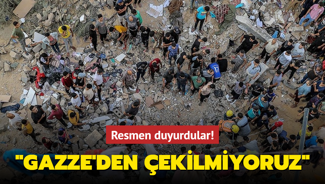 Resmen duyurdular: Gazze'den ekilmiyoruz