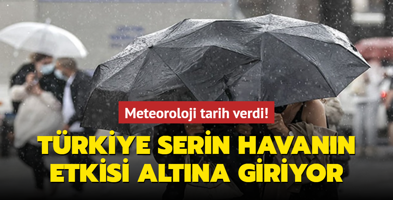 Meteoroloji tarih verdi! Trkiye serin havann etkisi altna giriyor