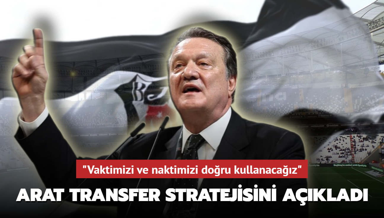 "Vaktimizi ve naktimizi doru kullanacaz" Hasan Arat transfer stratejisini aklad