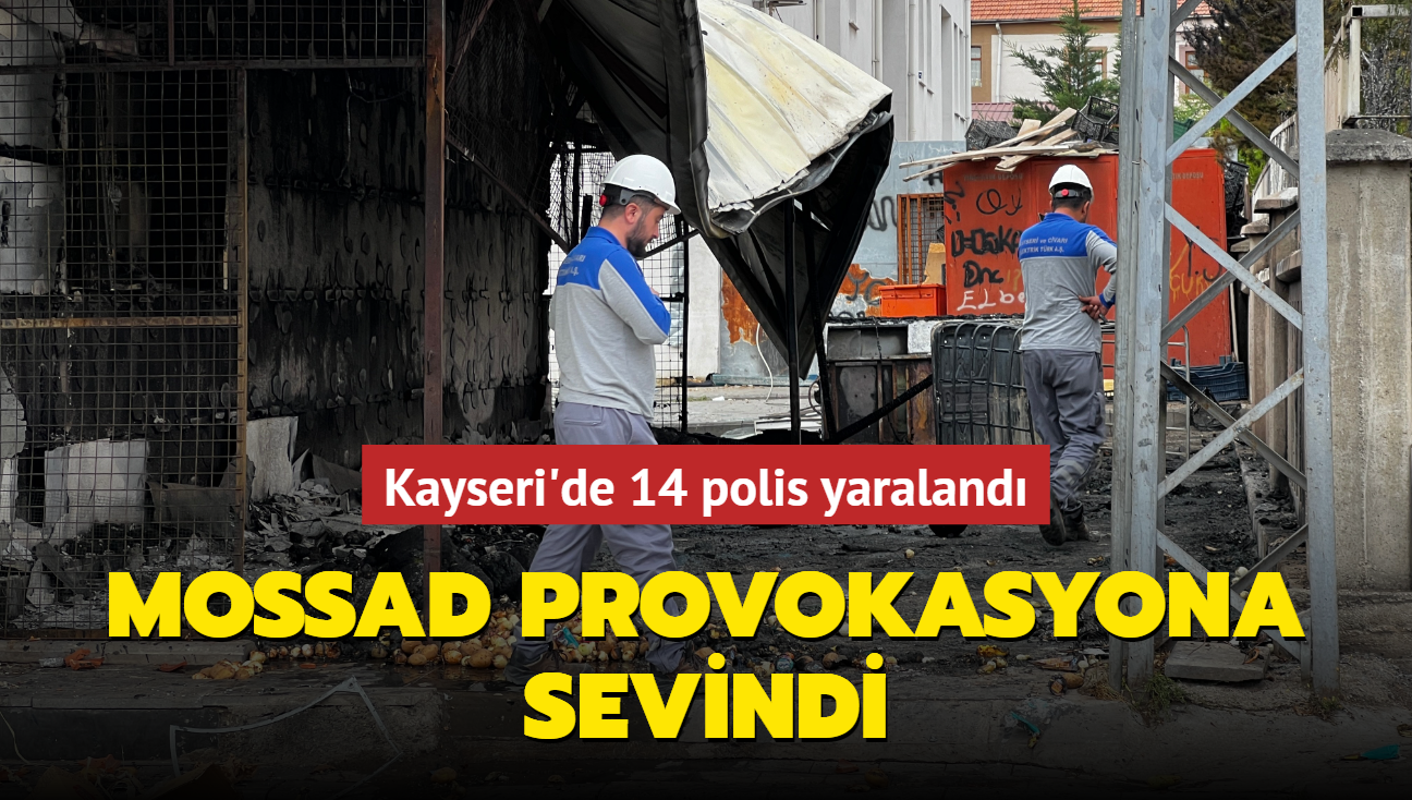 MOSSAD provokasyona sevindi! Kayseri'de 14 polis yaraland