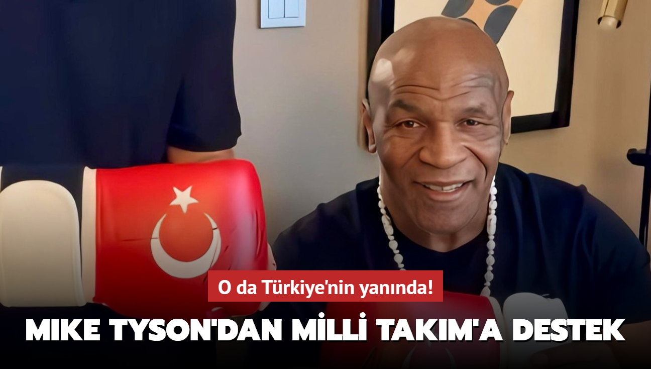 O da Trkiye'nin yannda! Mike Tyson'dan A Milli Takm'a destek