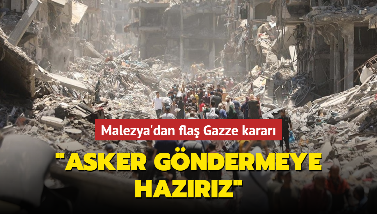 Malezya'dan fla Gazze karar: Asker gndermeye hazrz