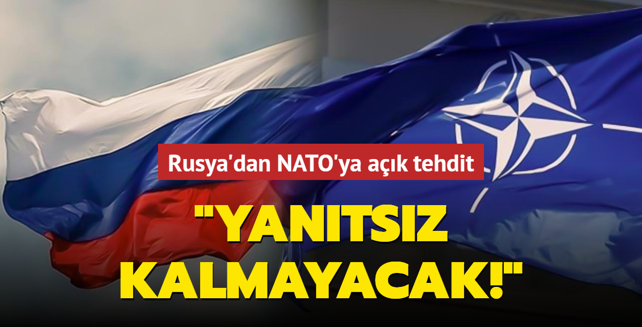 Rusya'dan NATO'ya ak tehdit! Yantsz kalmayacak