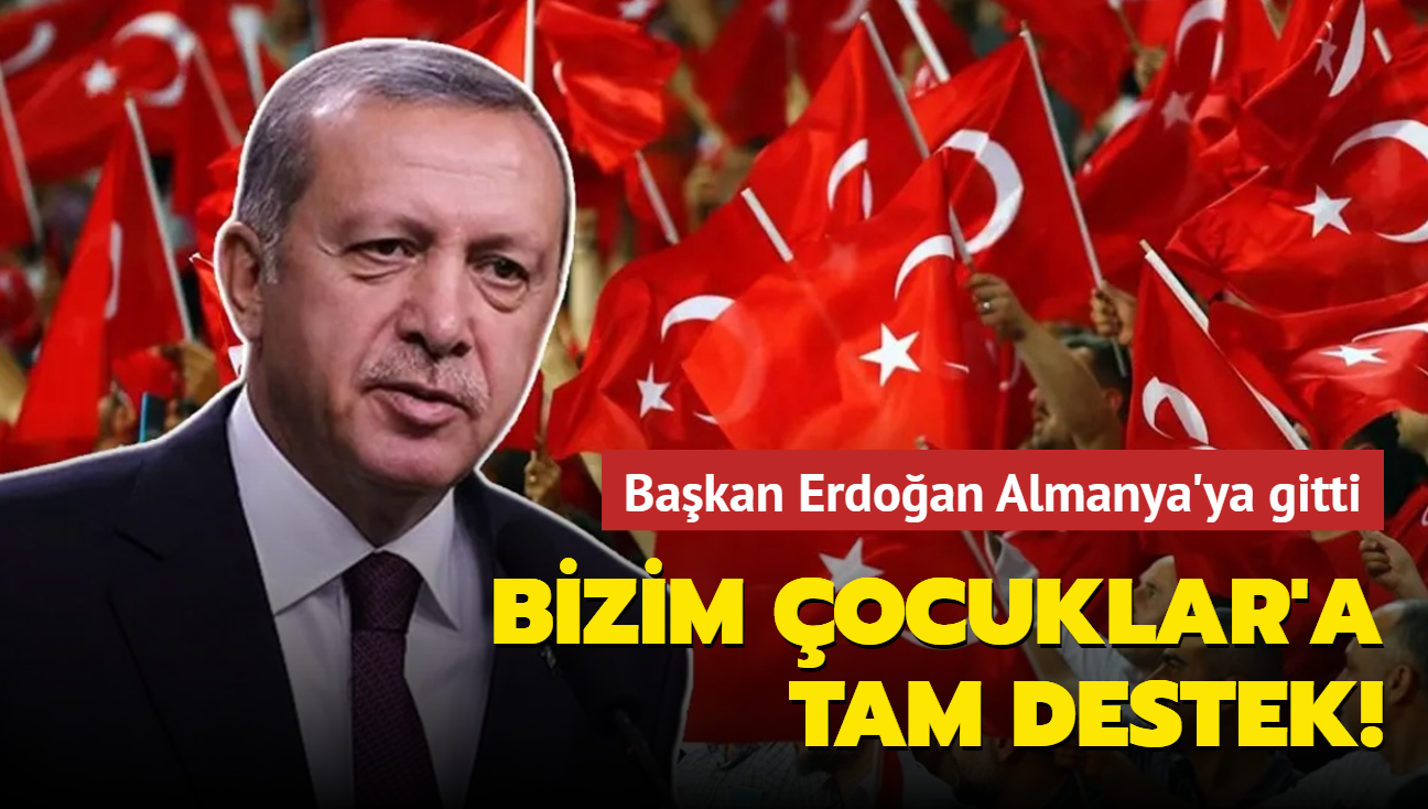 Bakan Erdoan Almanya'ya gitti... Bizim ocuklar'a tam destek!