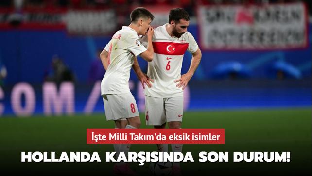 Hollanda karsnda son durum! te Milli Takm'da eksik isimler