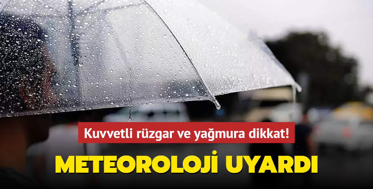 Meteoroloji uyard... Kuvvetli rzgar ve yamura dikkat!