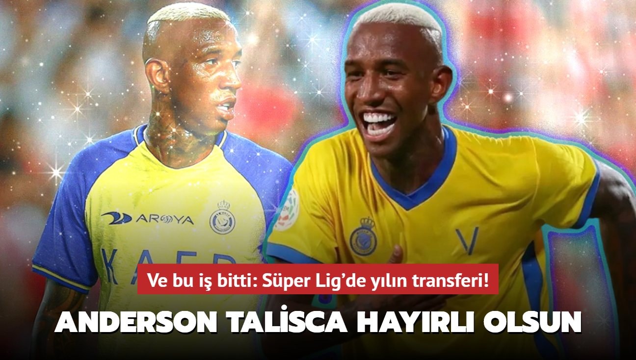 Ve bu i bitti: Sper Lig'de yln transferi! Anderson Talisca hayrl olsun...